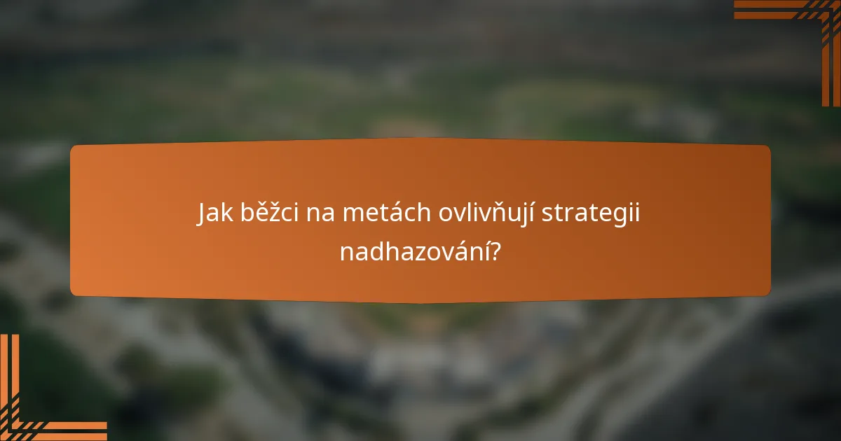 Jak běžci na metách ovlivňují strategii nadhazování?