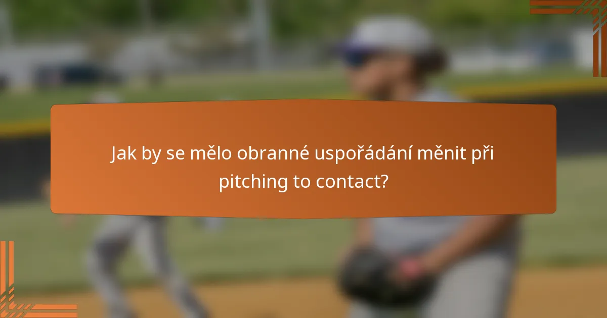 Jak by se mělo obranné uspořádání měnit při pitching to contact?