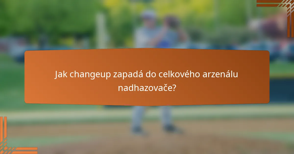 Jak changeup zapadá do celkového arzenálu nadhazovače?