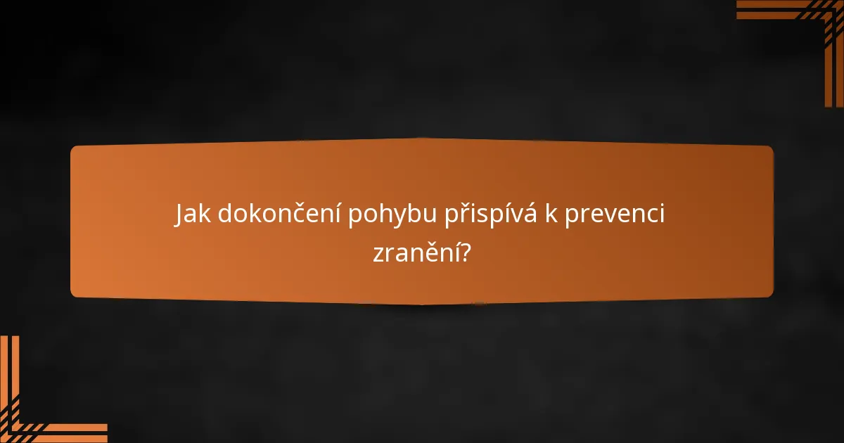 Jak dokončení pohybu přispívá k prevenci zranění?