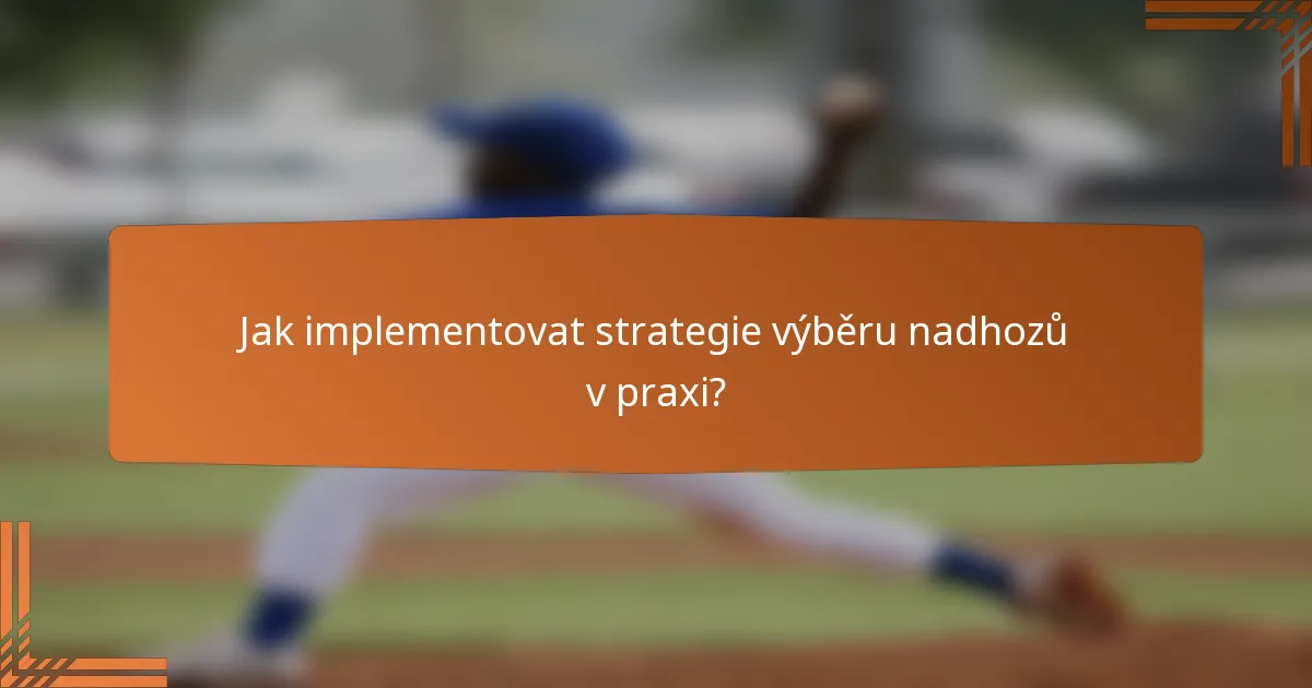 Jak implementovat strategie výběru nadhozů v praxi?