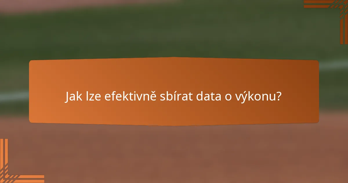Jak lze efektivně sbírat data o výkonu?