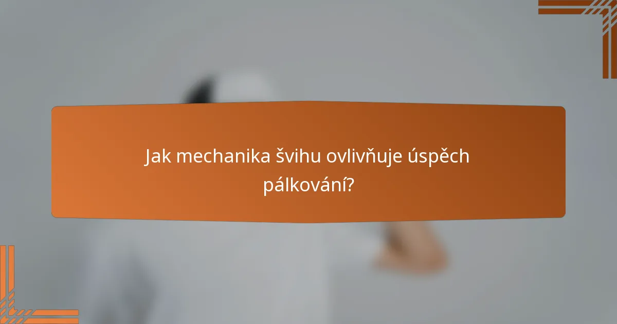 Jak mechanika švihu ovlivňuje úspěch pálkování?