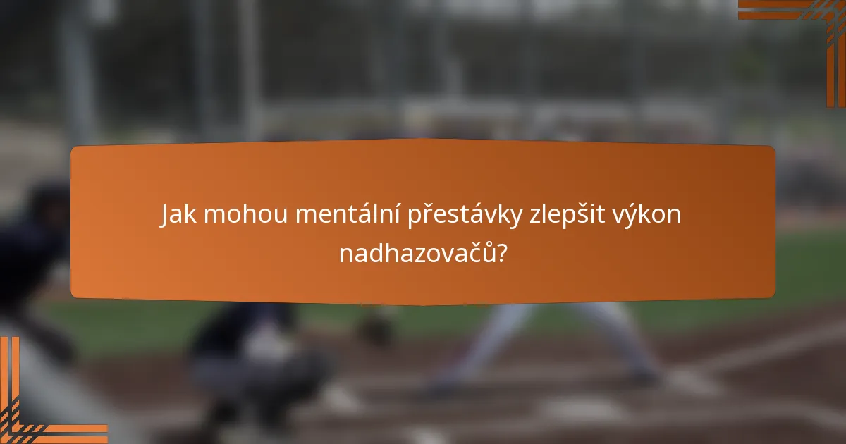 Jak mohou mentální přestávky zlepšit výkon nadhazovačů?