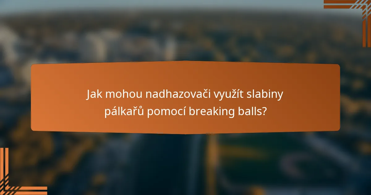 Jak mohou nadhazovači využít slabiny pálkařů pomocí breaking balls?
