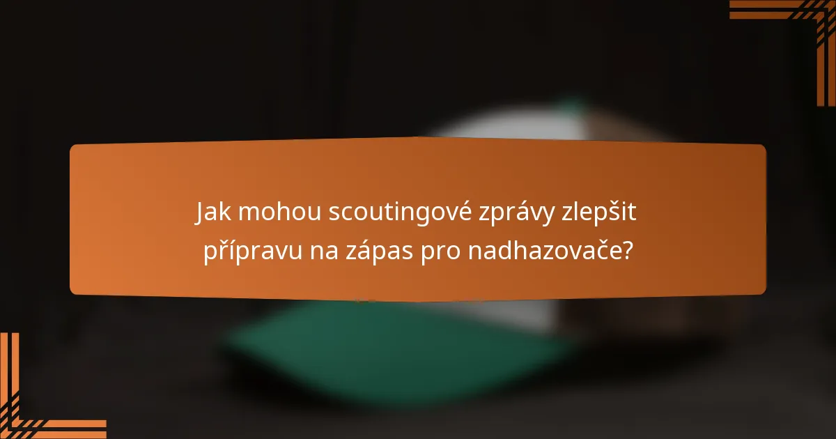Jak mohou scoutingové zprávy zlepšit přípravu na zápas pro nadhazovače?