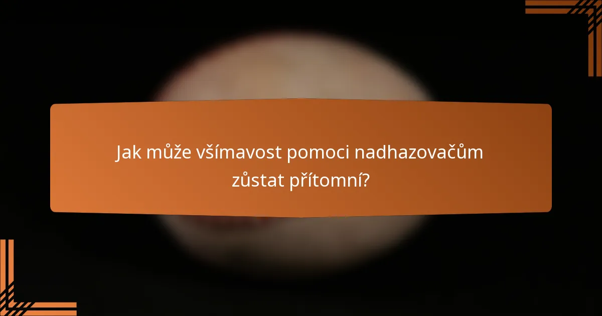 Jak může všímavost pomoci nadhazovačům zůstat přítomní?
