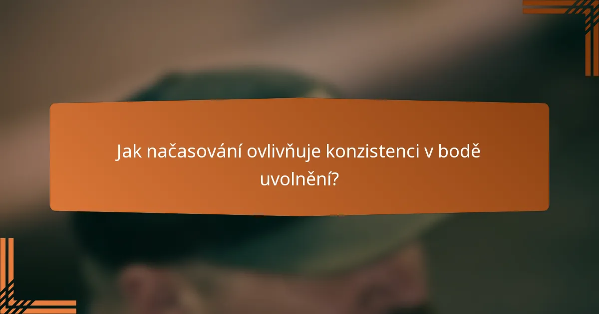 Jak načasování ovlivňuje konzistenci v bodě uvolnění?