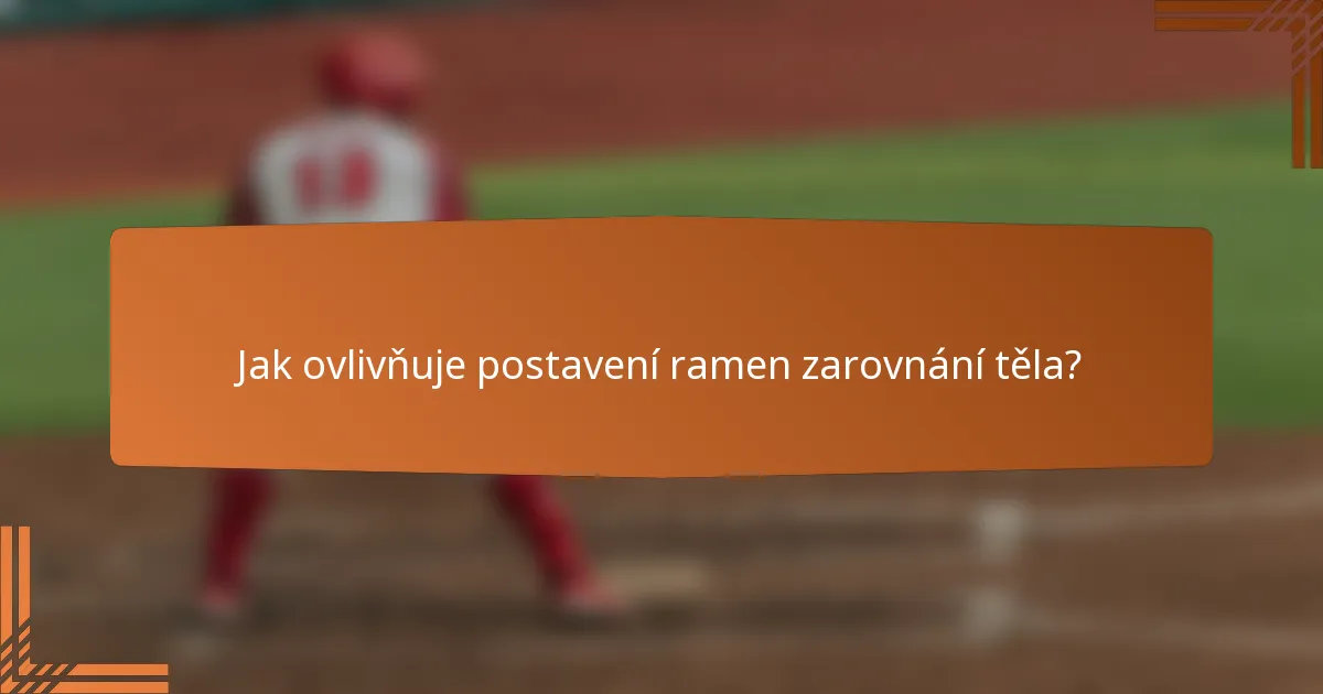 Jak ovlivňuje postavení ramen zarovnání těla?