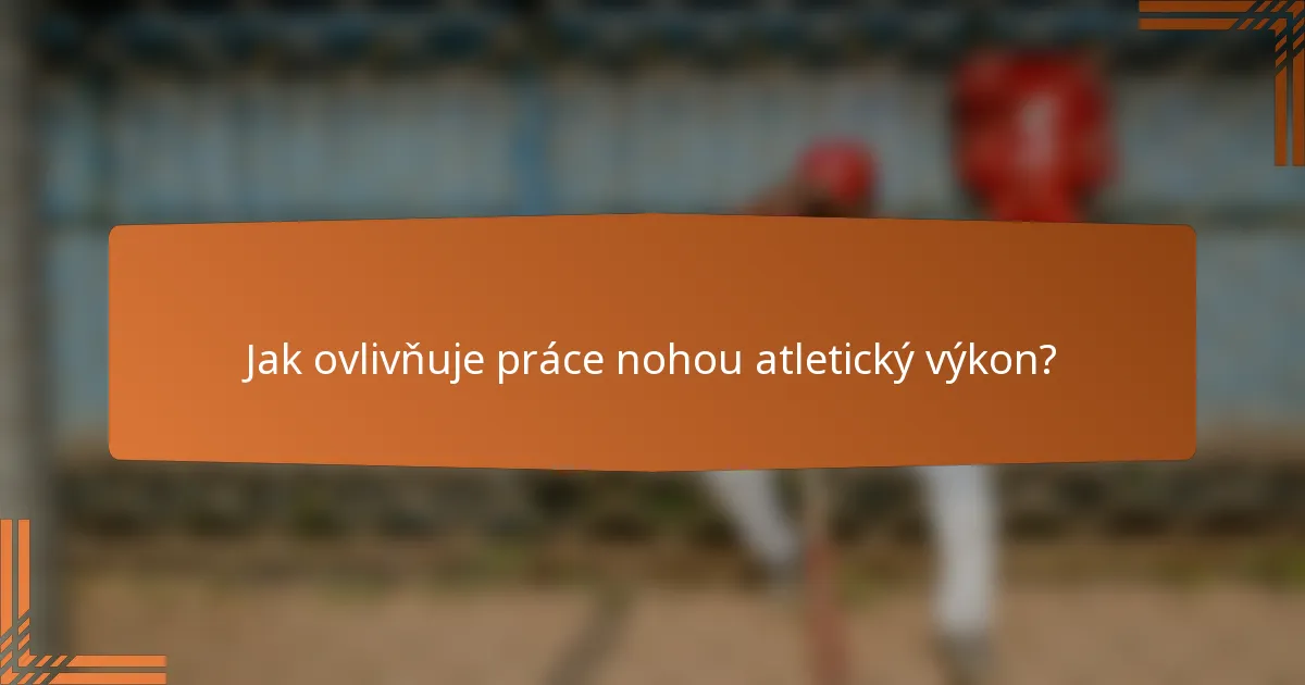 Jak ovlivňuje práce nohou atletický výkon?