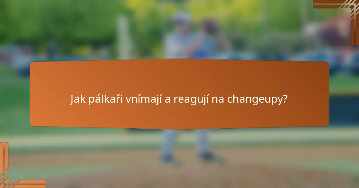 Jak pálkaři vnímají a reagují na changeupy?