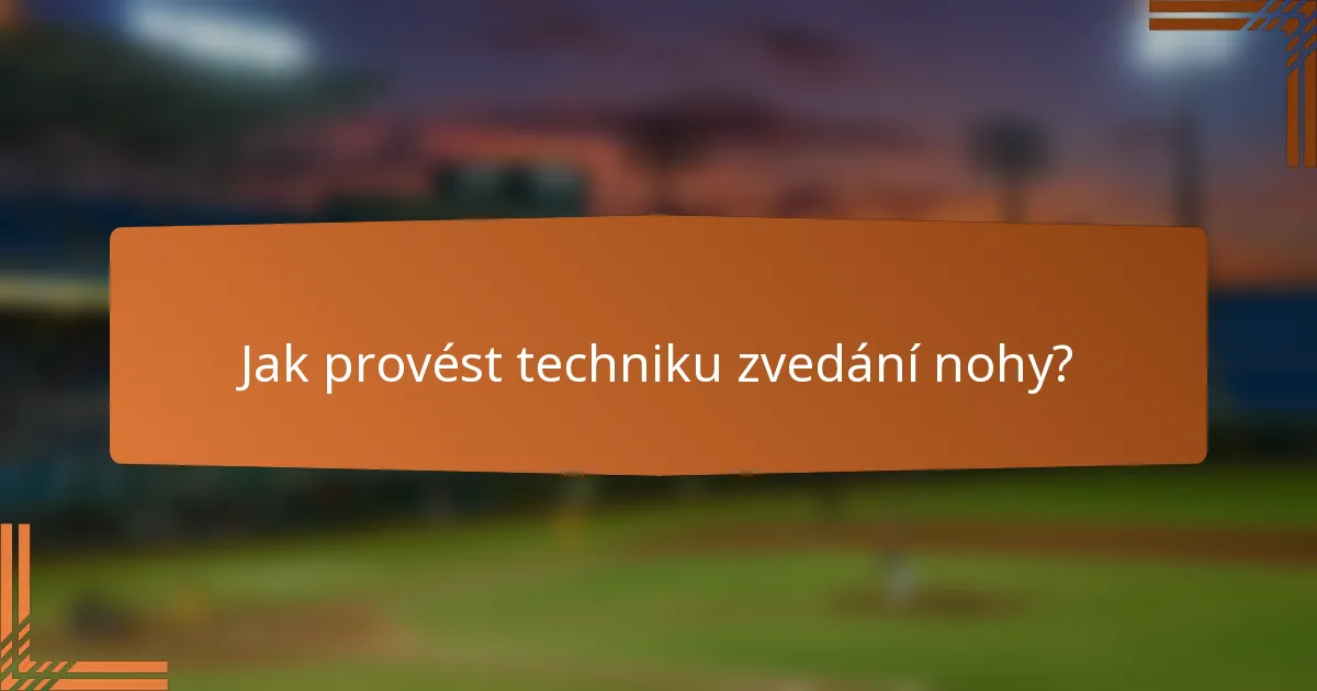 Jak provést techniku zvedání nohy?
