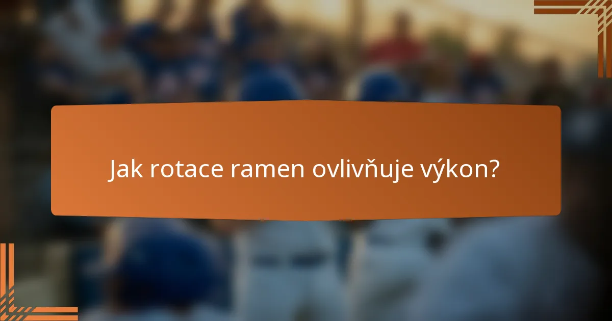 Jak rotace ramen ovlivňuje výkon?