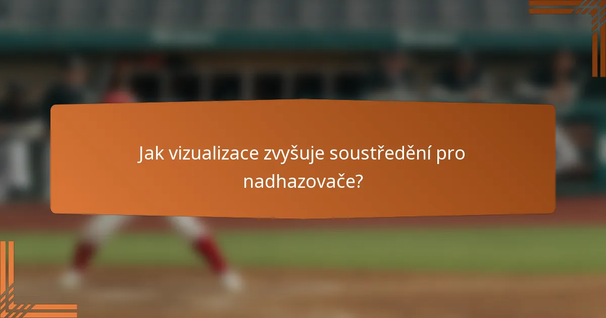 Jak vizualizace zvyšuje soustředění pro nadhazovače?