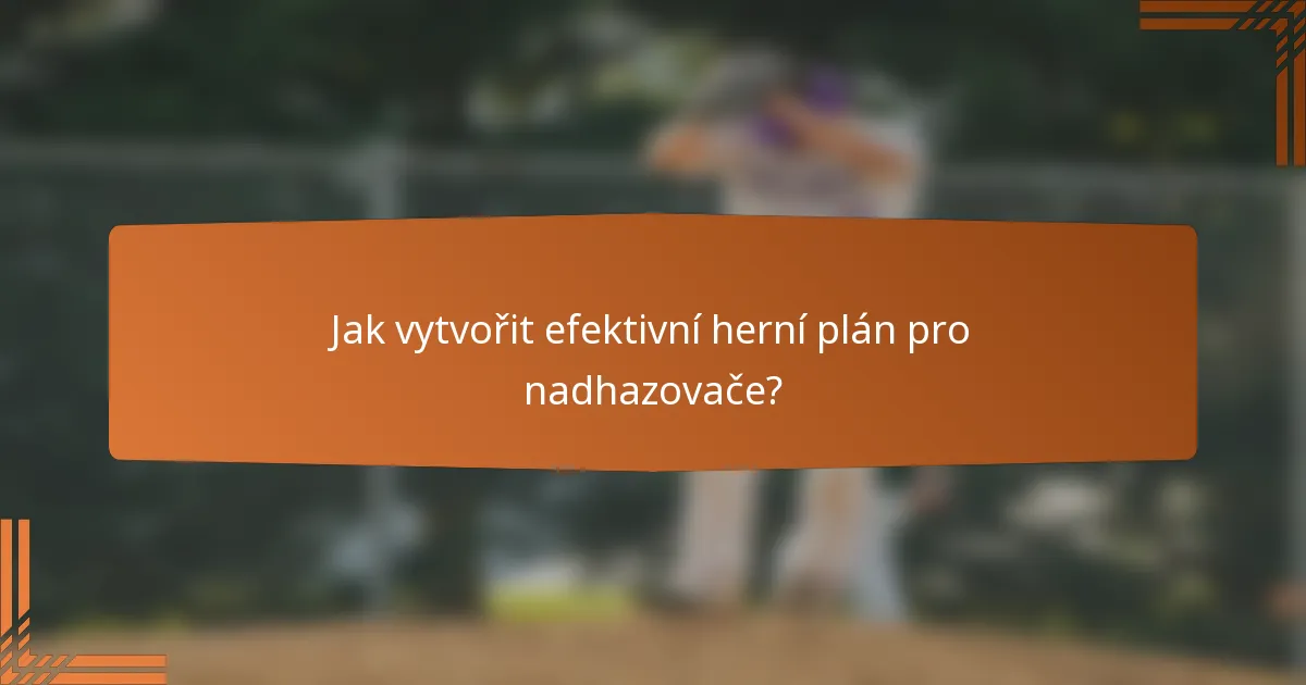 Jak vytvořit efektivní herní plán pro nadhazovače?