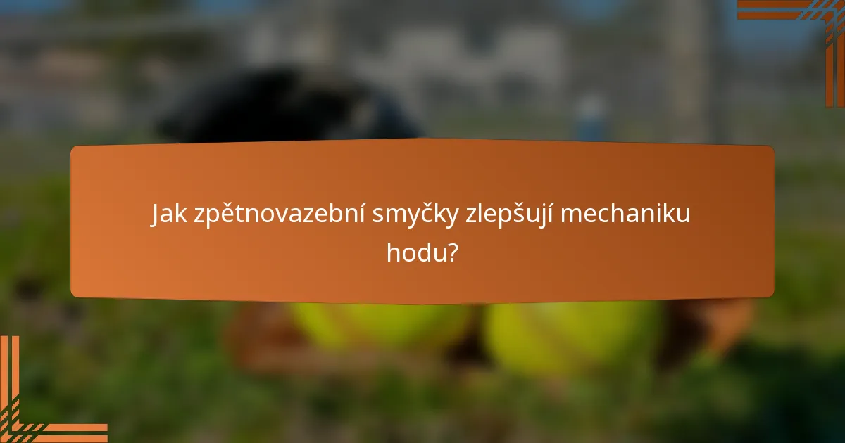 Jak zpětnovazební smyčky zlepšují mechaniku hodu?