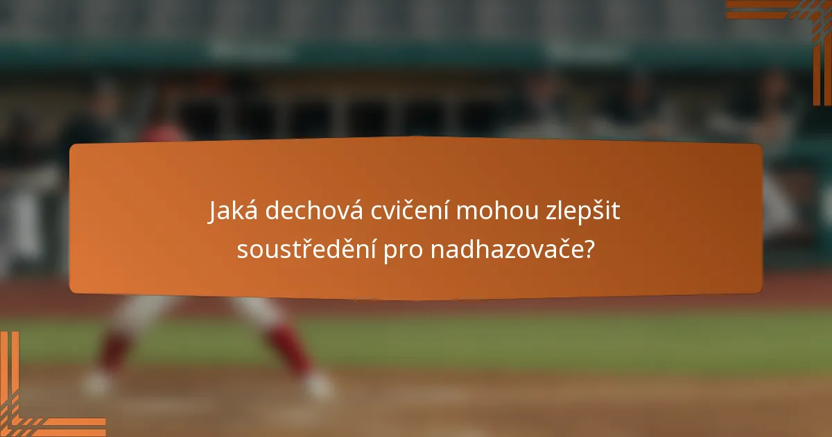 Jaká dechová cvičení mohou zlepšit soustředění pro nadhazovače?