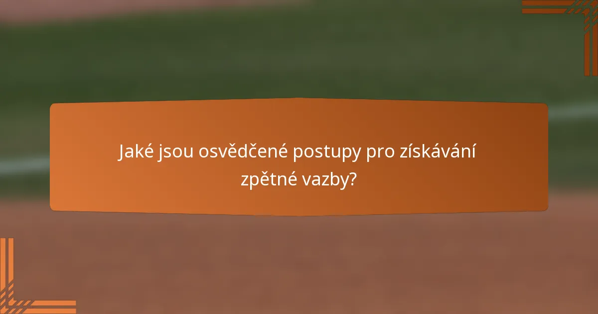 Jaké jsou osvědčené postupy pro získávání zpětné vazby?