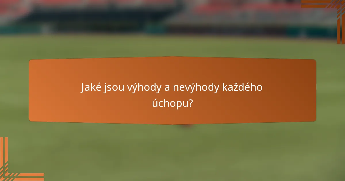 Jaké jsou výhody a nevýhody každého úchopu?