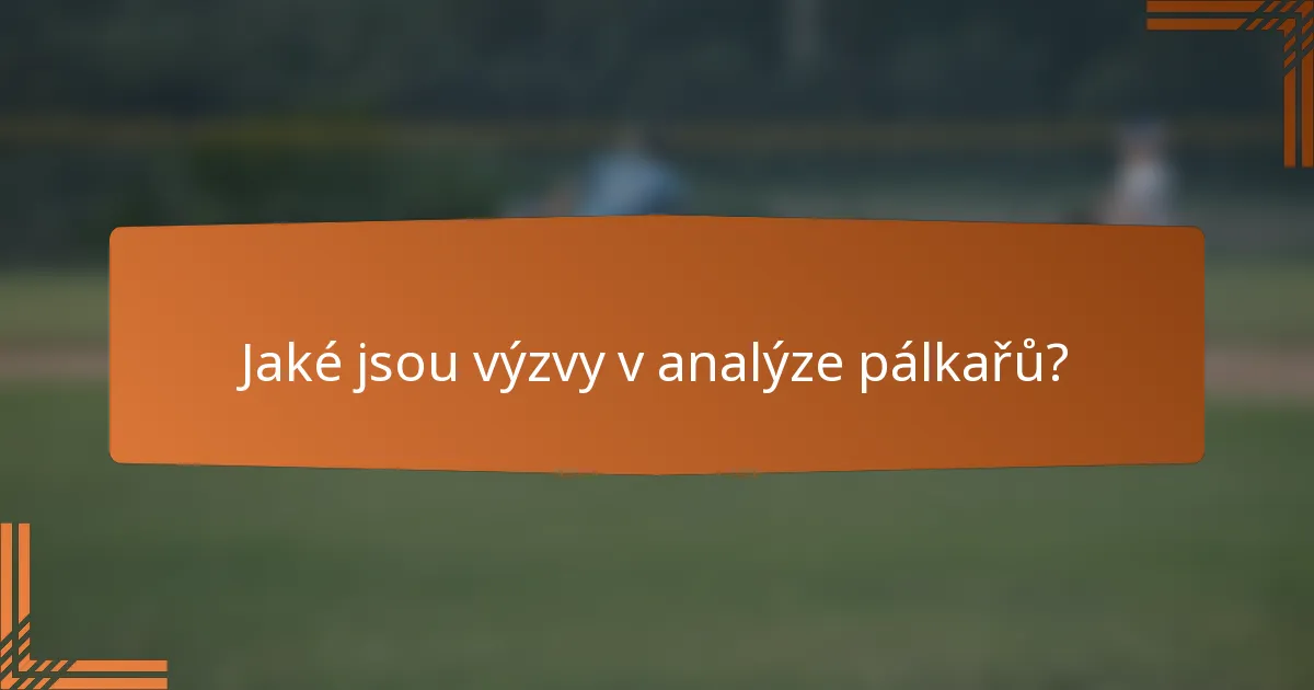 Jaké jsou výzvy v analýze pálkařů?