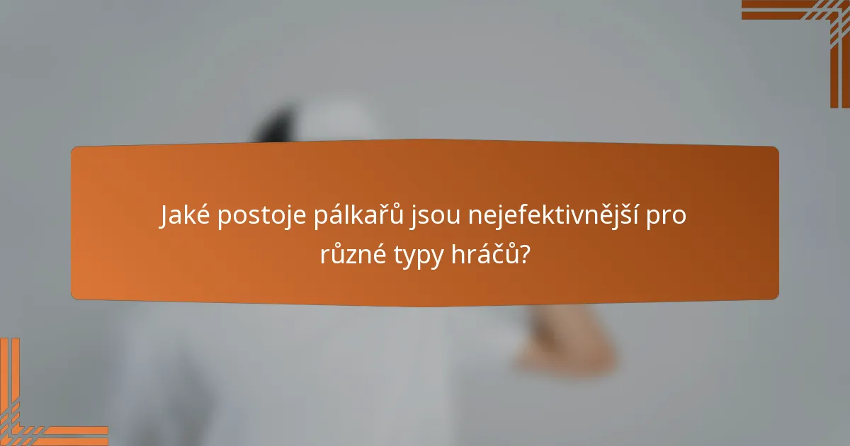Jaké postoje pálkařů jsou nejefektivnější pro různé typy hráčů?
