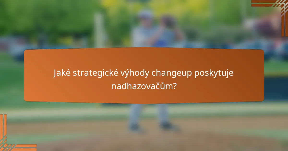 Jaké strategické výhody changeup poskytuje nadhazovačům?