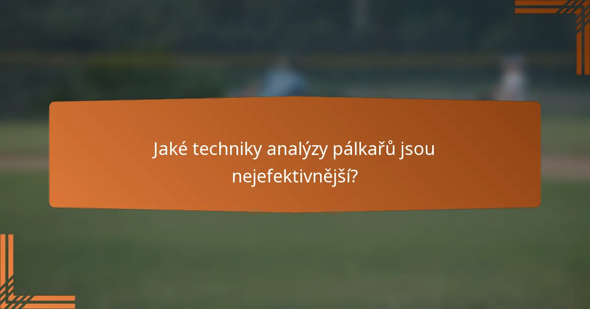Jaké techniky analýzy pálkařů jsou nejefektivnější?