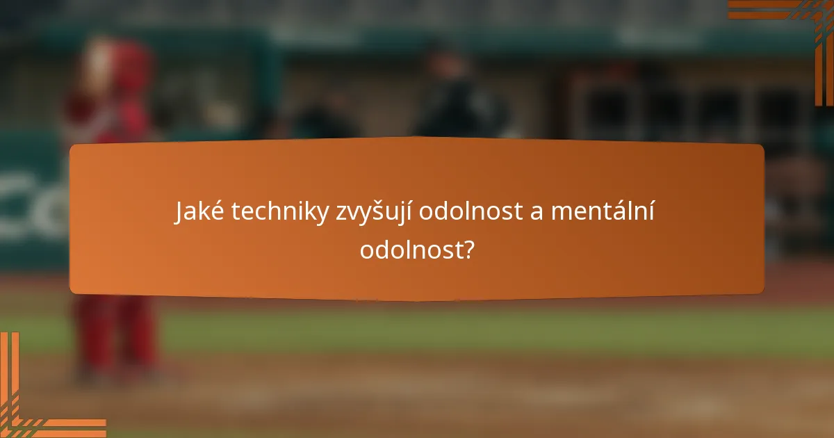 Jaké techniky zvyšují odolnost a mentální odolnost?