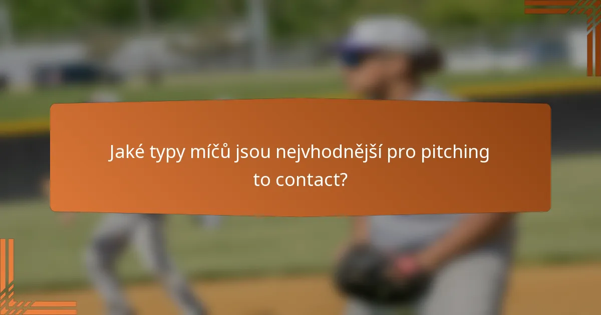 Jaké typy míčů jsou nejvhodnější pro pitching to contact?