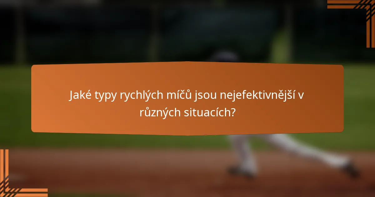 Jaké typy rychlých míčů jsou nejefektivnější v různých situacích?
