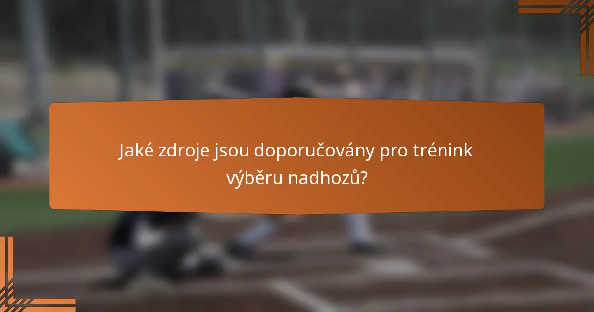 Jaké zdroje jsou doporučovány pro trénink výběru nadhozů?