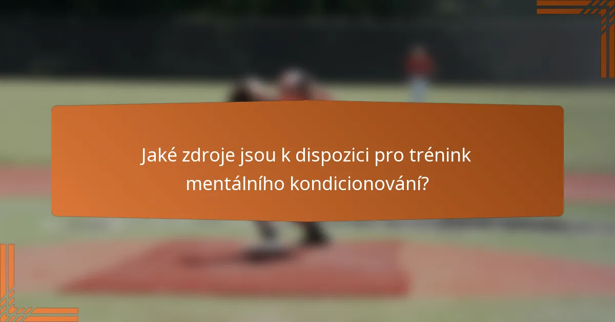 Jaké zdroje jsou k dispozici pro trénink mentálního kondicionování?