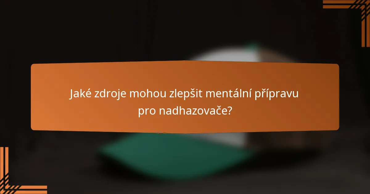 Jaké zdroje mohou zlepšit mentální přípravu pro nadhazovače?
