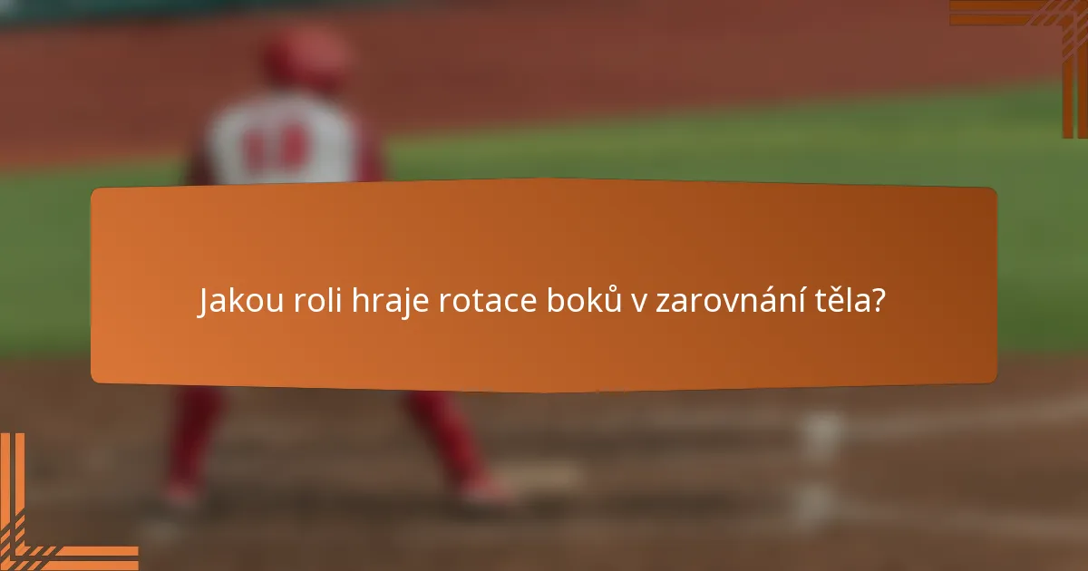 Jakou roli hraje rotace boků v zarovnání těla?